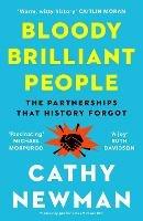 Bloody Brilliant People: The Couples and Partnerships That History Forgot - Cathy Newman - cover