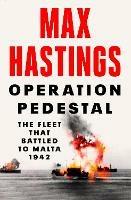 Operation Pedestal: The Fleet That Battled to Malta 1942 - Max Hastings - cover
