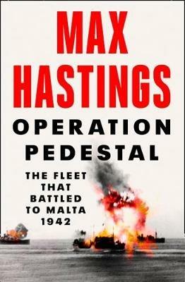 Operation Pedestal: The Fleet That Battled to Malta 1942 - Max Hastings - cover