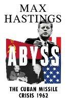 Abyss: The Cuban Missile Crisis 1962 - Max Hastings - cover