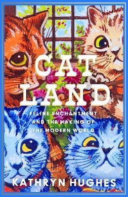 Catland: Feline Enchantment and the Making of the Modern World - Kathryn Hughes - cover