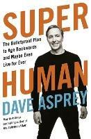 Super Human: The Bulletproof Plan to Age Backward and Maybe Even Live Forever - Dave Asprey - cover