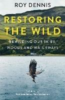 Restoring the Wild: Rewilding Our Skies, Woods and Waterways