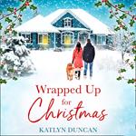 Wrapped Up for Christmas: A heartwarming, feel good romance to escape with this Christmas!
