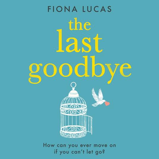 The Last Goodbye: A heartbreaking, emotional and unforgettable romance novel you’ll fall in love with