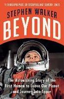 Beyond: The Astonishing Story of the First Human to Leave Our Planet and Journey into Space - Stephen Walker - cover