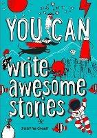 YOU CAN write awesome stories: Be Amazing with This Inspiring Guide