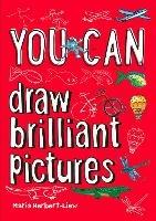 YOU CAN draw brilliant pictures: Be Amazing with This Inspiring Guide - Maria Herbert-Liew,Collins Kids - cover