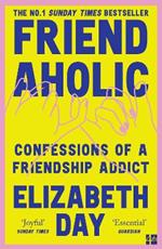 Friendaholic: Confessions of a Friendship Addict