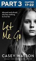 Let Me Go: Part 3 of 3: Abused and Afraid, She Has Nothing to Live for