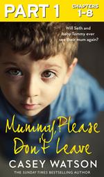 Mummy, Please Don’t Leave: Part 1 of 3