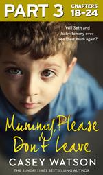 Mummy, Please Don’t Leave: Part 3 of 3