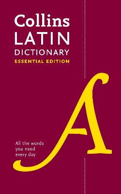 Latin Essential Dictionary: All the Words You Need, Every Day - Collins Dictionaries - cover