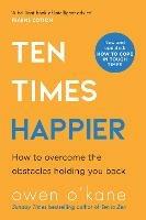 Ten Times Happier: How to Let Go of What's Holding You Back - Owen O'Kane - cover