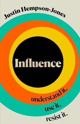 Influence: Understand it, Use it, Resist it - Justin Hempson-Jones - cover
