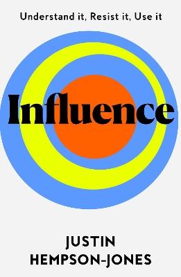 Influence: Understand it, Use it, Resist it - Justin Hempson-Jones - cover