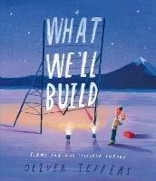 What We'll Build: Plans for Our Together Future - Oliver Jeffers - cover