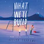 What We’ll Build: The breathtaking illustrated picture book for children, from the creator of international bestseller Here We Are
