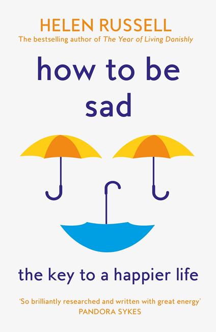 How to be Sad: The Key to a Happier Life
