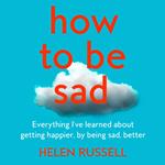 How to be Sad: The key to a happier life