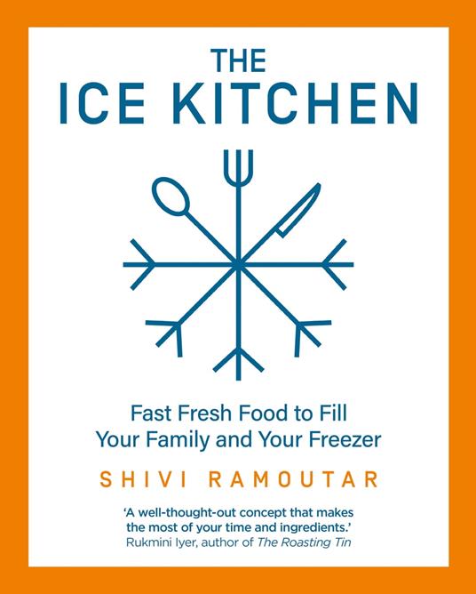 The Ice Kitchen: Fast Fresh Food to Fill Your Family and Your Freezer