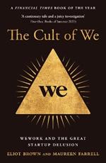 The Cult of We: Wework and the Great Start-Up Delusion
