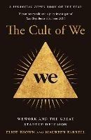 The Cult of We: Wework and the Great Start-Up Delusion - Eliot Brown,Maureen Farrell - cover