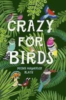 Crazy for Birds: Fascinating and Fabulous Facts - Misha Maynerick Blaise - cover