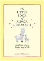 The Little Book of Alpaca Philosophy: A Calmer, Wiser, Fuzzier Way of Life