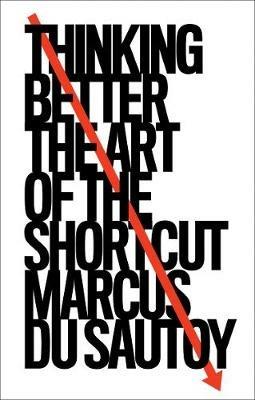 Thinking Better: The Art of the Shortcut - Marcus du Sautoy - cover