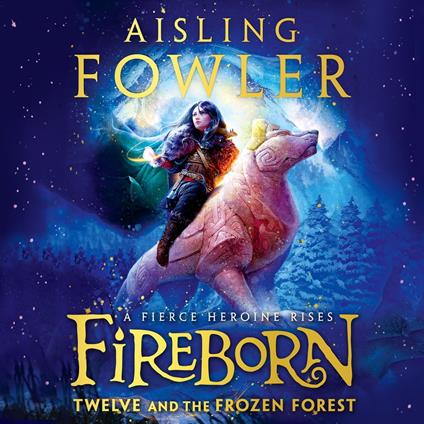 Fireborn: Twelve and the Frozen Forest: The extraordinary first book in the bestselling fantasy series for readers aged 8-12