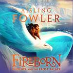 Fireborn: Phoenix and the Frost Palace: The second thrilling adventure in the bestselling fantasy series for readers aged 8-12 (Fireborn, Book 2)