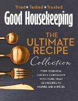 The Good Housekeeping Ultimate Collection: Your Essential Kitchen Companion with More Than 400 Recipes to Inspire and Impress - Good Housekeeping - cover
