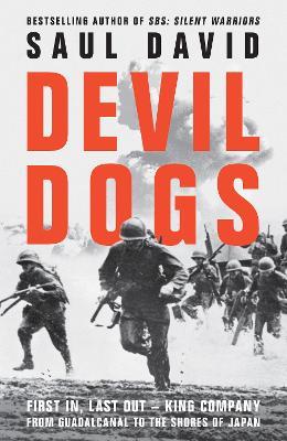 Devil Dogs: First in, Last out - King Company from Guadalcanal to the Shores of Japan - Saul David - cover