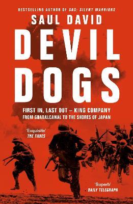 Devil Dogs: First in, Last out – King Company from Guadalcanal to the Shores of Japan - Saul David - cover