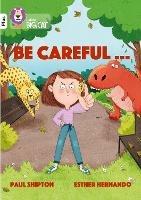 Be Careful...: Band 10+/White Plus
