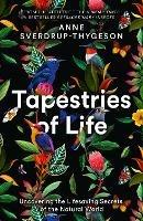 Tapestries of Life: Uncovering the Lifesaving Secrets of the Natural World - Anne Sverdrup-Thygeson - cover