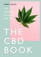 THE CBD BOOK: The Essential Guide to Cbd Oil - Mary Biles - cover