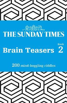 The Sunday Times Brain Teasers Book 2: 200 Mind-Boggling Riddles - The Times Mind Games - cover