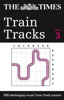 The Times Train Tracks Book 3: 200 Challenging Visual Logic Puzzles - The Times Mind Games - cover