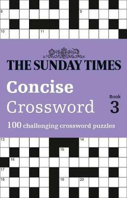 The Sunday Times Concise Crossword Book 3: 100 Challenging Crossword Puzzles - The Times Mind Games,Peter Biddlecombe - cover