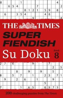 The Times Super Fiendish Su Doku Book 8: 200 Challenging Puzzles - The Times Mind Games - cover