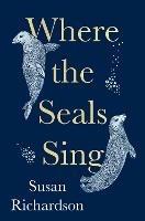 Where the Seals Sing - Susan Richardson - cover