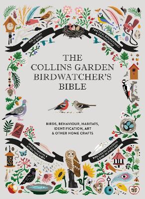 The Collins Garden Birdwatcher’s Bible: A Practical Guide to Identifying and Understanding Garden Birds - Paul Sterry,Christopher Perrins,Sonya Patel Ellis - cover
