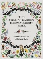 The Collins Garden Birdwatcher's Bible: A Practical Guide to Identifying and Understanding Garden Birds