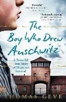 The Boy Who Drew Auschwitz: A Powerful True Story of Hope and Survival - Thomas Geve - cover