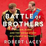 Battle of Brothers: William, Harry and the Inside Story of a Family in Tumult. The true story of the royal family in crisis – UPDATED WITH 12 NEW CHAPTERS