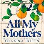 All My Mothers: The heart-breaking novel from the author of the Costa-shortlisted debut, THE OTHER HALF OF AUGUSTA HOPE
