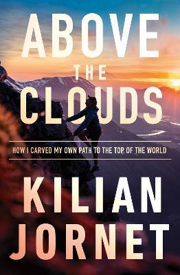 Above the Clouds: How I Carved My Own Path to the Top of the World - Kilian Jornet - cover