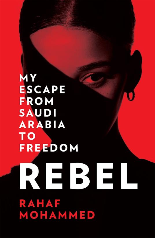 Rebel: My Escape from Saudi Arabia to Freedom